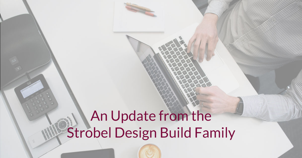 Strobel Design Build is Dedicated to Keeping Our Team and Clients Safe